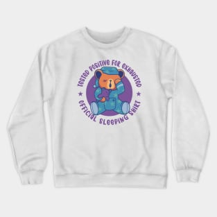 Tested Positive for Exhausted - Official Sleeping Shirt Crewneck Sweatshirt